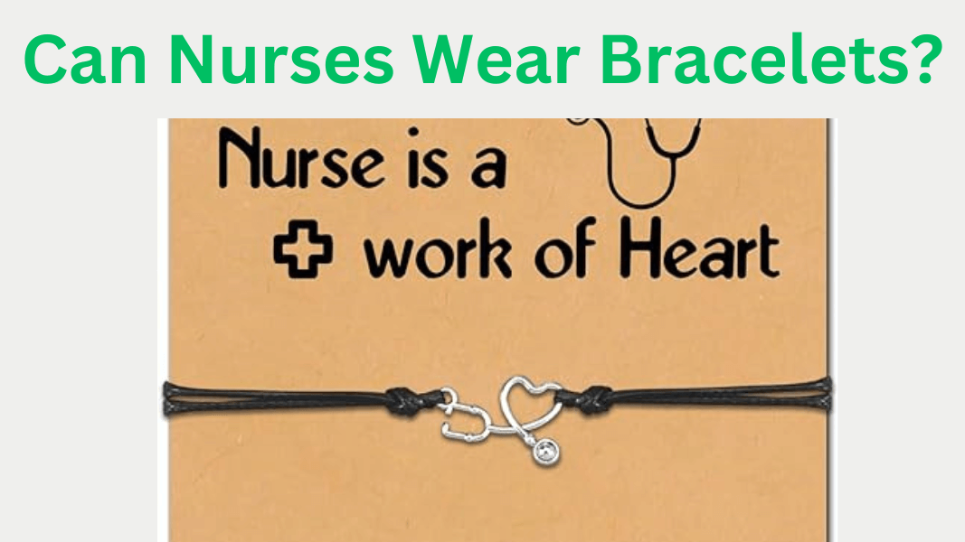 Can Nurses Wear Bracelets?