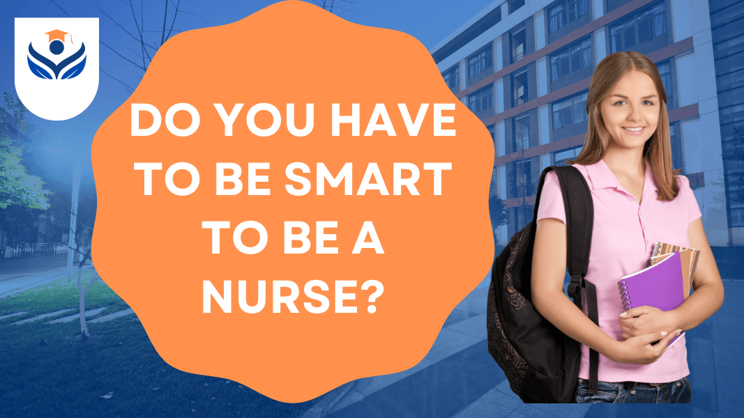 Do You Have to be Smart to be a Nurse?
